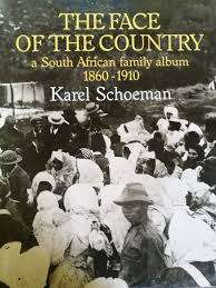 THE FACE OF THE COUNTRY: A SOUTH AFRICAN FAMILY ALBUM 1860 - 1910 BY KAREL SCHOEMAN