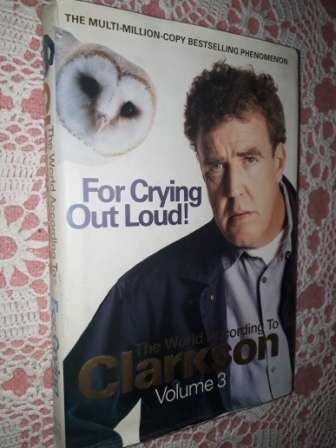 For Crying out Loud  The World according to Clarkson  Volume 3
