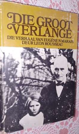 Die Groot Verlange  Die Verhaal van Eugene marais deur Leon Rousseau