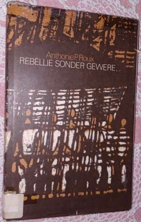 Rebellie Sonder Gewere   Anthonie P Roux