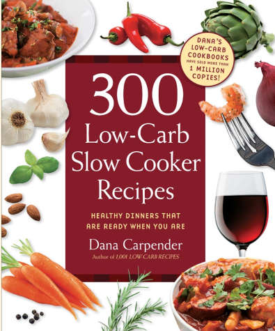 300 Low-Carb Slow Cooker Recipes: Healthy Dinners that are Ready When You Are