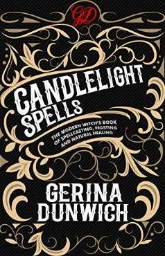 Candlelight Spells: The Modern Witchs Book Of Spellcasting, Feasting, And Natural Healing