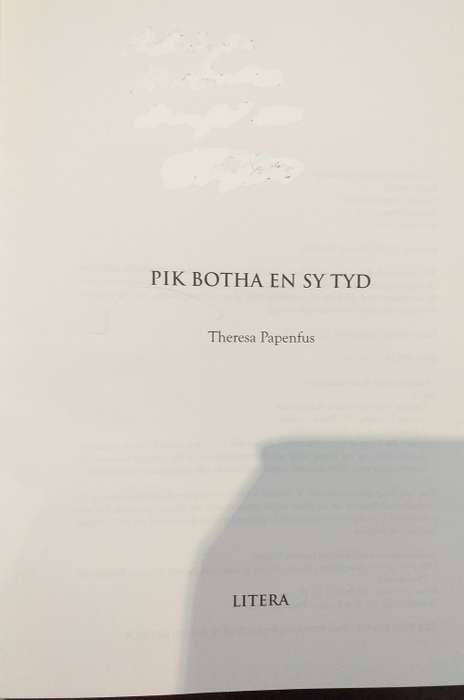 Pik Botha en sy tyd - Theresa Papenfus