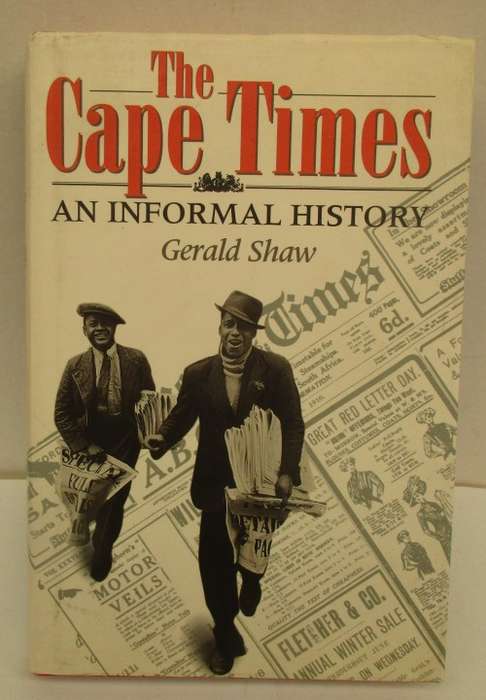 The Cape Times. An Informal History. Gerald Shaw.