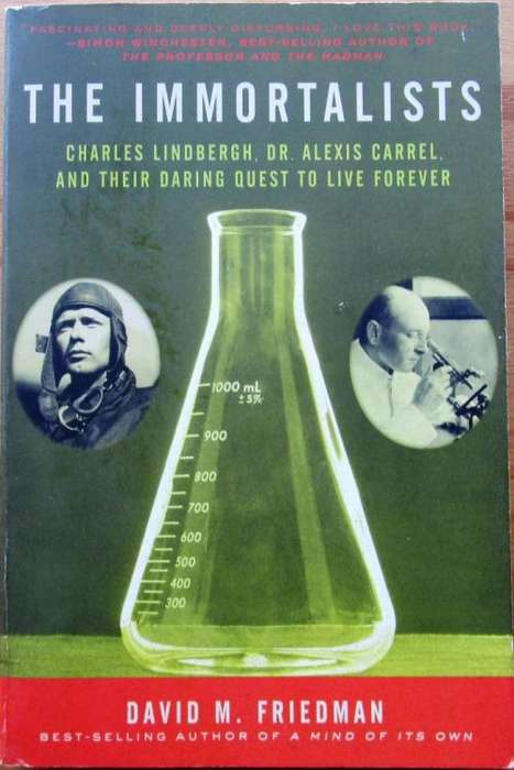 The Immortalists Charles Lindbergh, Dr Alexis Carrel and Their Daring Quest to Live Forever