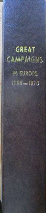Great Campaigns a Succinct Account of the Principal Military Operations Which Have Taken Place in Eu