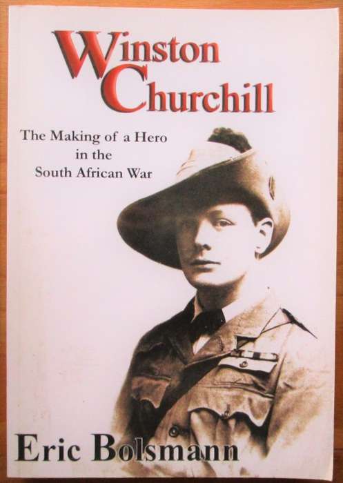 Winston Churchill the Making of a Hero in the South African War