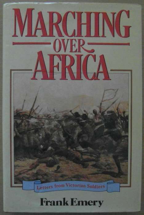 Marching Over Africa Letters from Victorian Soldiers
