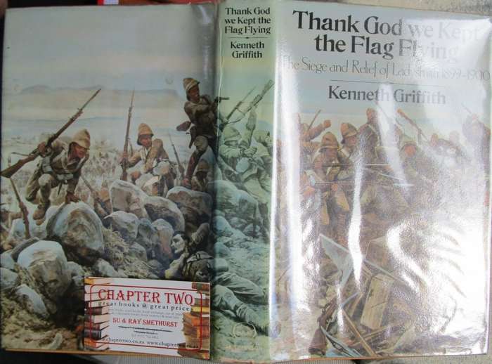 Thank God We Kept the Flag Flying: The Siege and Relief of Ladysmith, 1899-1900