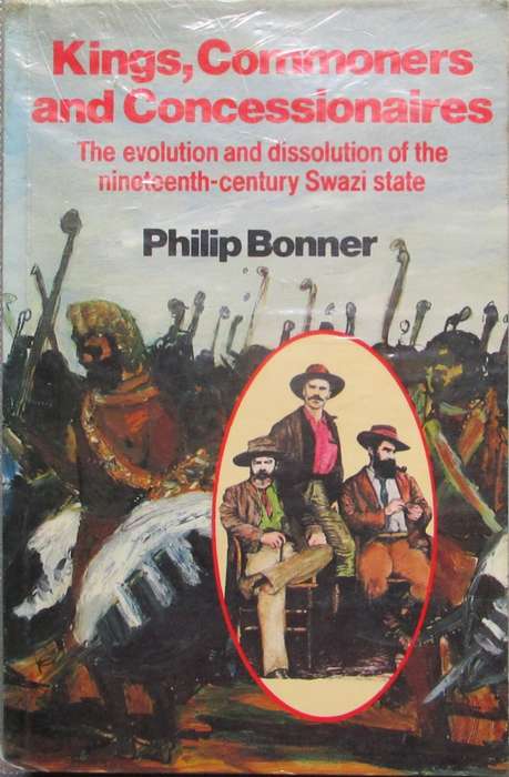 Kings, Commoners and Concessionaires the Evolution and Dissolution of the Nineteenth-Century Swazi S