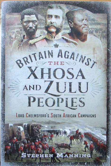 Britain Against the Xhosa and Zulu Peoples: Lord Chelmsford's South African Campaigns