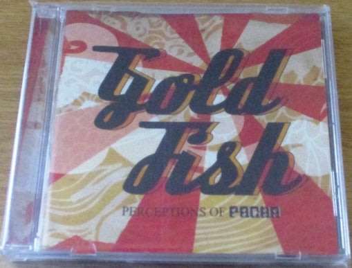 GOLDFISH Perceptions of Pacha  [Shelf G Box 10]