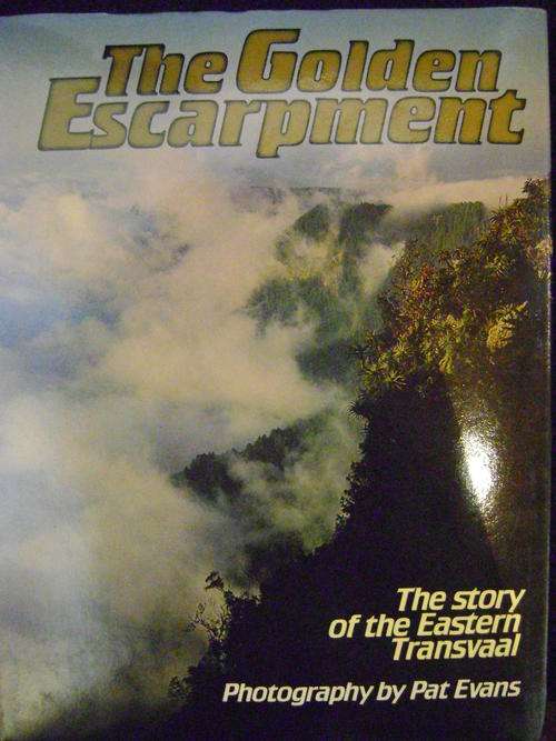 The Golden Escarpment - The Story of the Eastern Transvaal