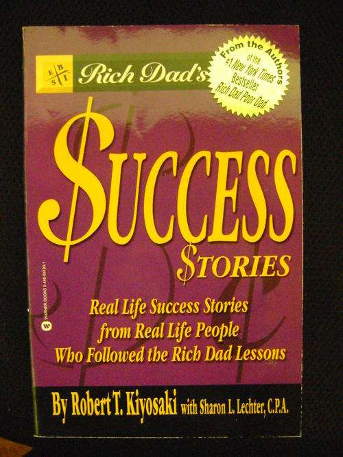 Rich Dad's Success Stories: Real Life Success Stories from Real Life People Who Followed the Rich Da