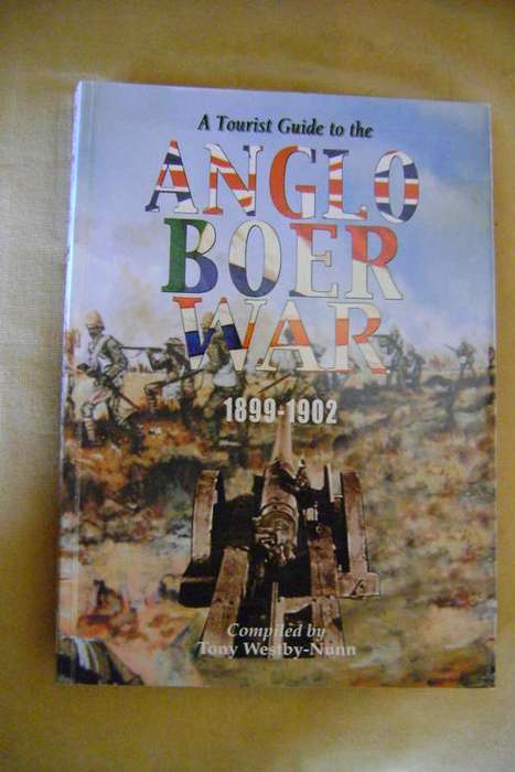 OUT OF PRINT!! A Tourist Guide to the Anglo Boer War 1899 - 1901 - Compiled by Tony Westby-Nunn