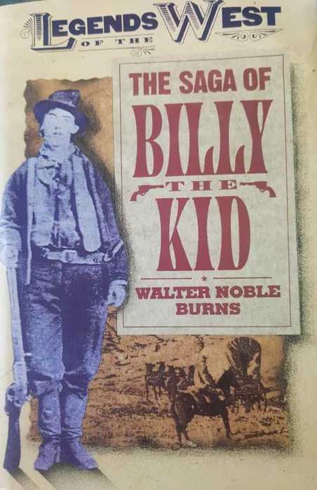 Billy The Kid - The saga of Billy the Kid, First Edition by Walter Noble Burns