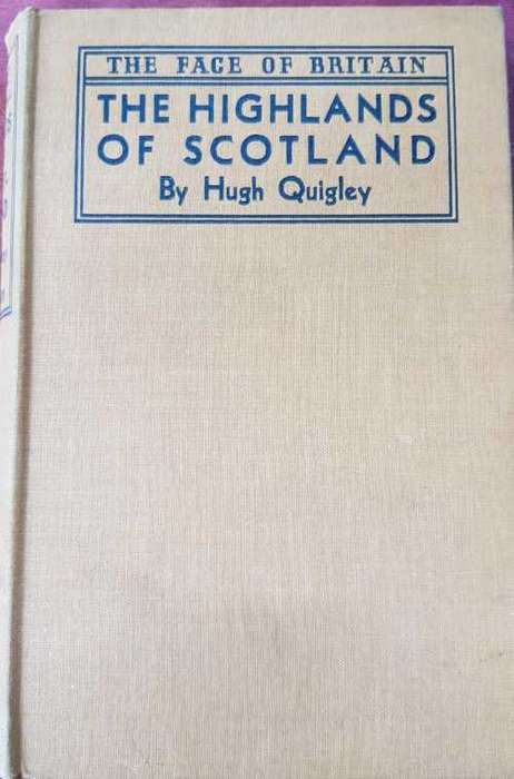 The Highlands of Scotland by Hugh Quigley, the face of Britain. First Edition 1936