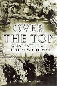 Over The Top: Great Battles Of The First World War  By Evans Martin Marix HISTORY WW1