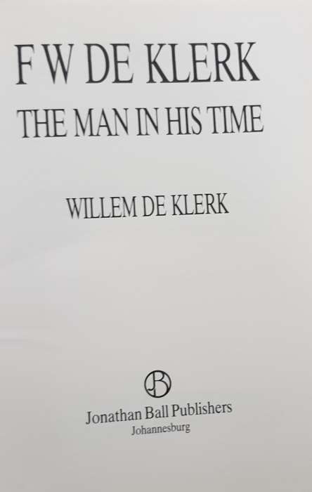 FW DE KLERK The Man in his Time by Willem de Klerk AND Tomorrow is another Day The Inside Story