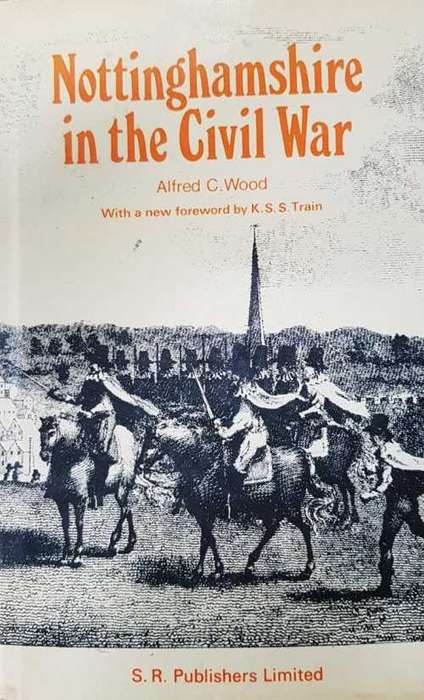 War - Nottinghamshire in the Civil War by Alfred C. Wood