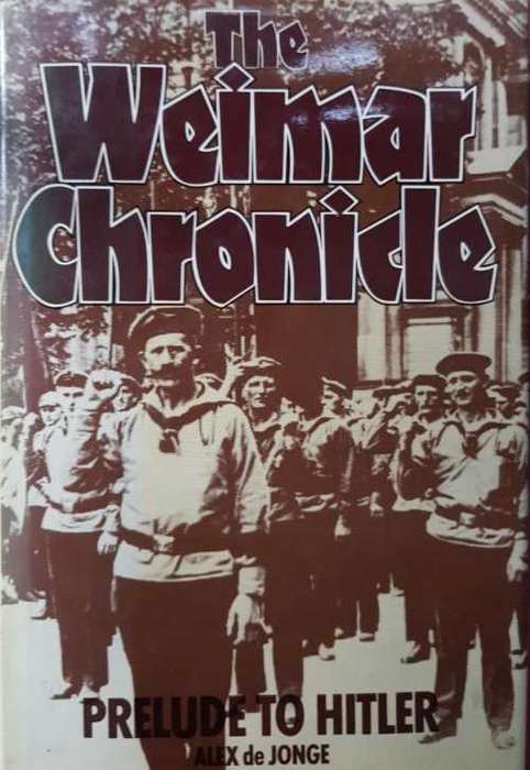 The Weimar Chronicle, prelude to Hitler by Alex de Jonge First Edition, hardcover War WW2