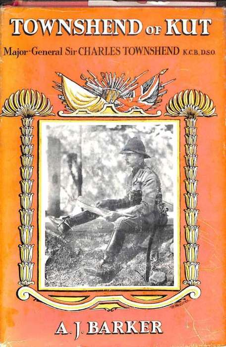 Townshend of Kut  A Biography of Major-General Sir Charles