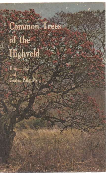 COMMON TREES OF THE HIGHVELD - DRUMMOND AND COATES PALGRAVE (1 ST PUBL 1973)