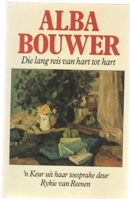DIE LANG REIS VAN HART TOT HART, ALBA BOUWER - RYKIE VAN REENEN (1 STE UITGAWE 1995)