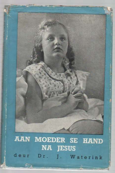 AAN MOEDER SE HAND NA JESUS - DR J WATERINK (1947)