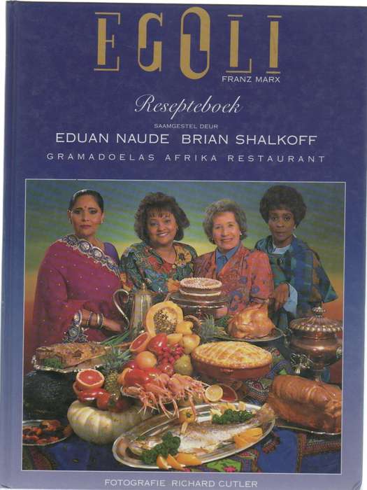 EGOLI, FRANZ MARX, RESEPTEBOEK - EDUAN NAUDE & BRIAN SHALKOFF, GRAMADOELAS AFRIKA RESTAURANT