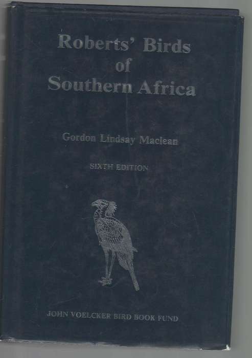 ROBERTS' BIRDS OF SOUTHERN AFRICA - GORDON LINDSAY MACLEAN (SIXTH EDITION 1993)
