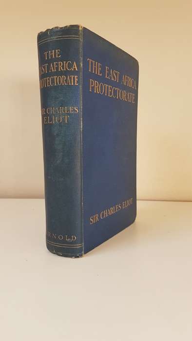 The East Africa Protectorate. By Sir Charles Eliot.  Published London, Edward Arnold, 1905. Kenya.