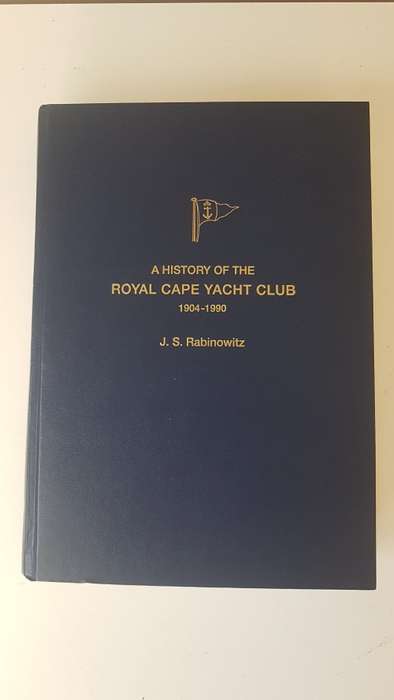 A History of the Royal Cape Yacht Club 1904-1990. Signed, Inscribed, Dated by Author J.S. Rabinowitz