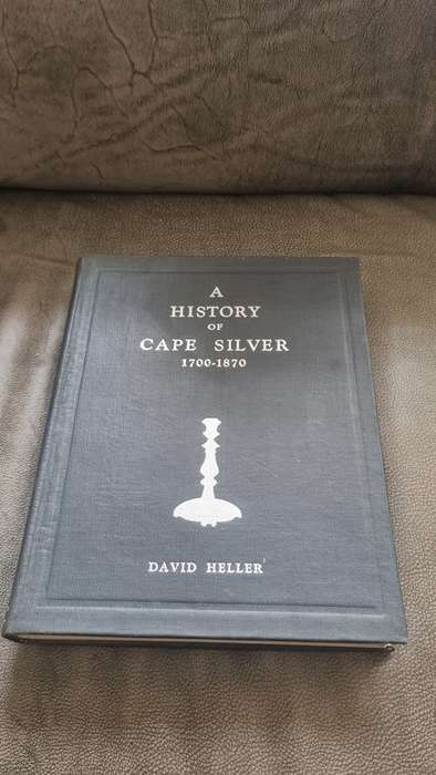 A History of Cape Silver 1799-1870. SIGNED. Heller, David Publication Date: 1949