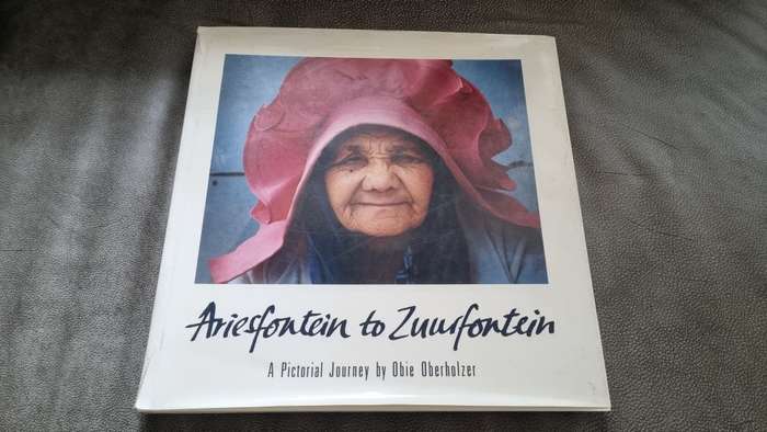 Ariesfontein to Zuurfontein. A Pictorial Journey by Obie Oberholzer. FIRST EDITION FIRST IMPRESSION.