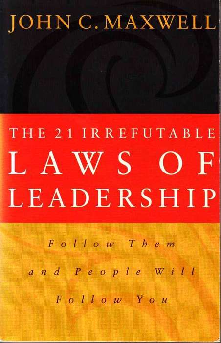 THE 21 IRREFUTABLE LAWS OF LEADERSHIP : JOHN C. MAXWELL