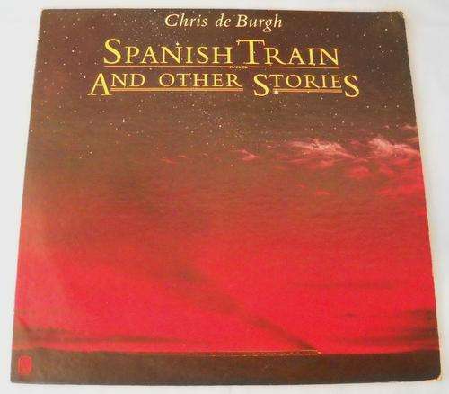 LP-CHRIS DE BURGH-SPANISH TRAIN AND OTHER STORIES-EXCELLENT CONDITION-RARE COVER VERSION