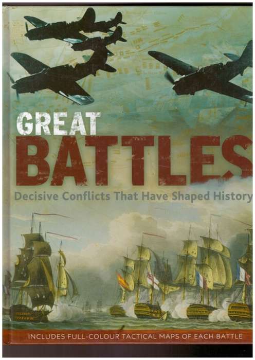 Great Battles, Decisive Conflicts That Have Shaped History