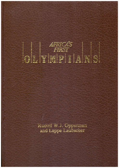 Africa`s First Olympians, The story of the Olympic movement in South Africa 1907-1987 -limited copy