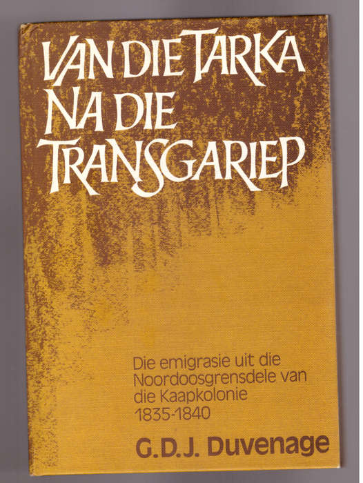 Van die Tarka na die Transgariep, (die emigrasie uit die Kaapkolonie 1835-1840)
