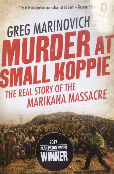 Murder At Small Koppie The Real Story of the Marikana Massacre by Greg Marinovich