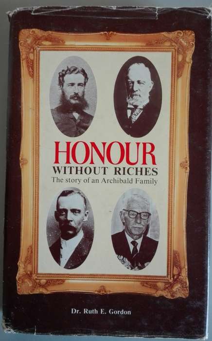Honour Without Riches The Story of an Archibald Family by Dr. Ruth E. Gordon * Signed Copy*