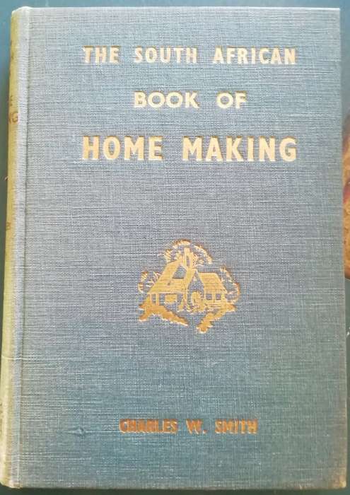 The South African Book of Home Making by Charles W. Smith