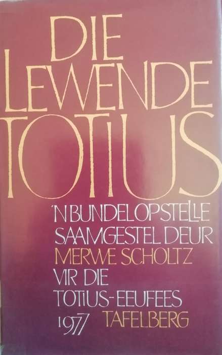 Die Lewende Totius - saamgestel deur Merwe Scholtz