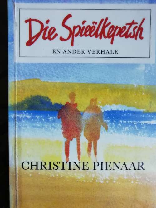 Die Spieelkepetsh en ander verhale / Christine Pienaar