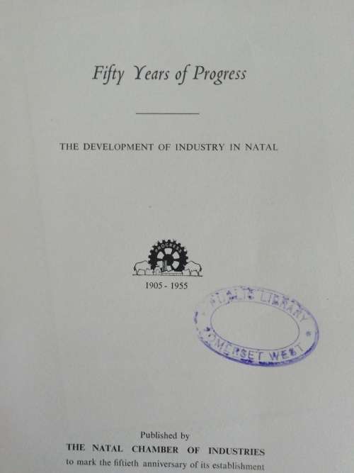 50 Years of Progress: The Development of Industry in Natal.1905 - 1955 / Natal Chamber of Industries