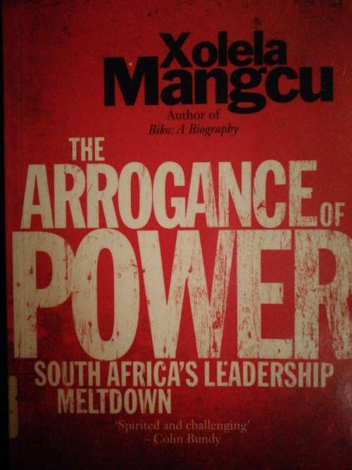 The ARROGANCE of POWER / Xolela Mangcu