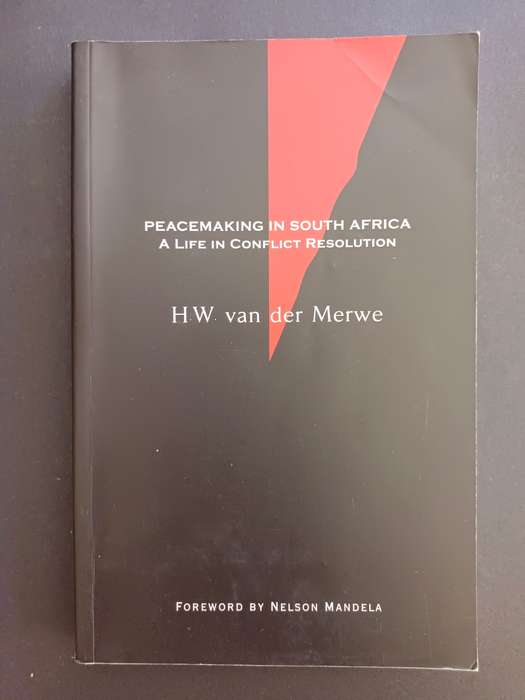 Peacemaking in South Africa: A Life in Conflict Resolution / H. W. van der Merwe