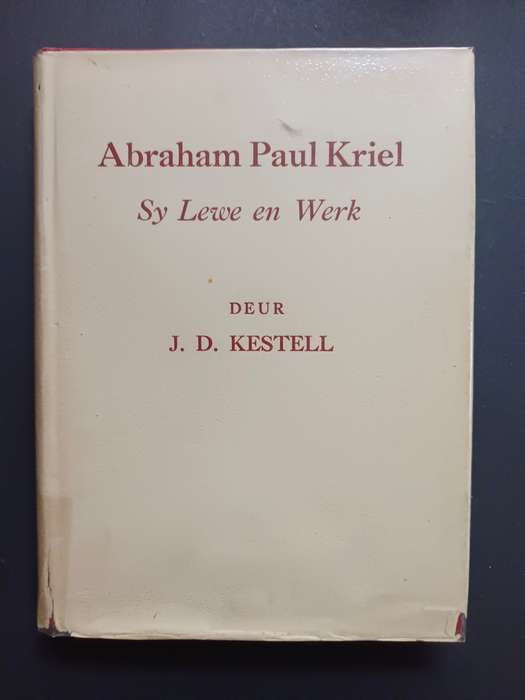 Abraham Paul Kriel: Sy Lewe en Werk / J. D. Kestell