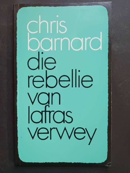 Die Rebellie van Lafras Verwey  /  Chris Barnard